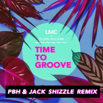 Time To Groove (LMC X Mark McCabe / PBH & Jack Shizzle Remix) by LMC