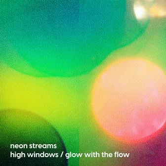 High Windows / Glow With The Flow by Neon Streams