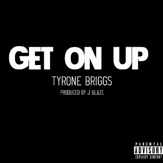 Get on Up by Tyrone Briggs