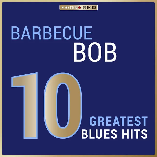 Masterpieces Presents Barbecue Bob: 10 Greatest Blues Hits