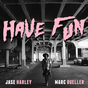 Have Fun (feat. Marc Bueller) by Jase Harley