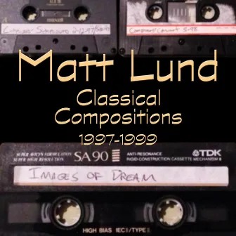 Classical Compositions 1997-1999 by Matt Lund