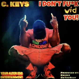 I DON'T FUCK WID YOU (the middle finger song) by C. Keys