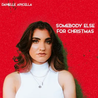 Somebody Else For Christmas by Danielle Apicella