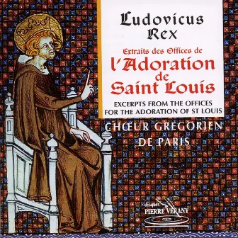 Ludovicus Rex : L'adoration de Saint-Louis by Choeur grégorien de Paris