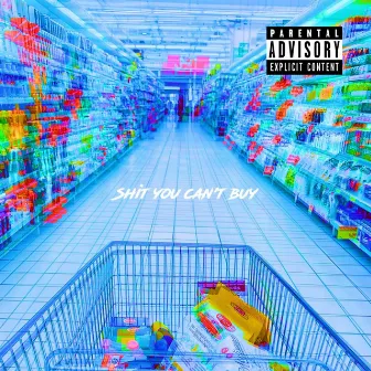 Shit You Can't Buy by Sickdaze