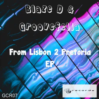 From Lisbon 2 Pretoria by Blaze D & Groovefella