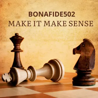 Make It Make Sense by Bonafide502