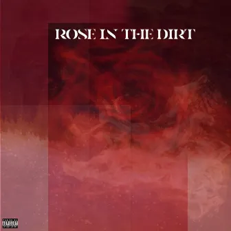 Rose In The Dirt by EJA