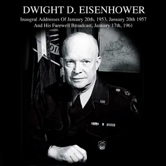 Inaugral Addresses Of January 20th, 1953, January 20th 1957 And His Farewell Broadcast, January 17th, 1961 by Dwight D. Eisenhower