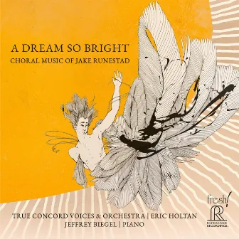 A Dream So Bright: Choral Music of Jake Runestad by True Concord Voices & Orchestra