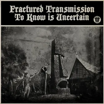 To Know Is Uncertain by Fractured Transmission