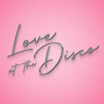 Love at the Disco by Sister Sledge