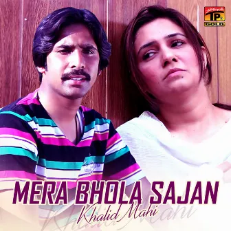 Mera Bhola Sajan by Khalid Mahi