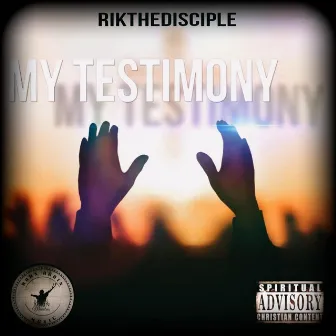 My Testimony by Rik The Disciple