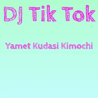 Yamet Kudasi Kimochi by DJ Tik Tok