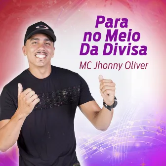 Para No Meio da Divisa by MC Jhonny Oliver