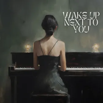 Wake Up Next To You by Luis Siu Riveron