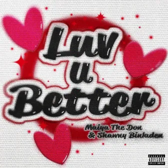 Luv U Better by Maiya The Don