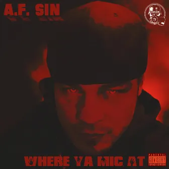 Where Ya Mic At by A.F. Sin