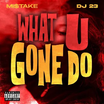 What You Gon' Do by Mi$take