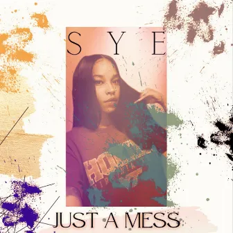 I'm Just A Mess by Sye