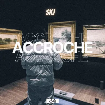 ACCROCHE by SKJ