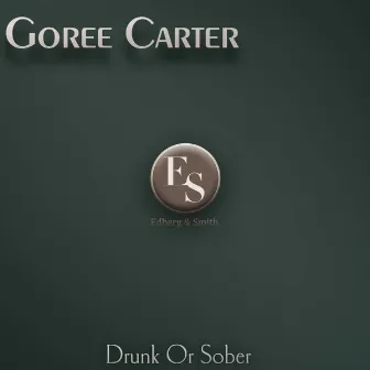 Drunk or Sober by Goree Carter