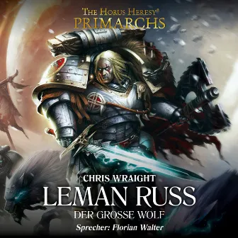 Leman Russ - Der große Wolf [The Horus Heresy: Primarchs 2 (Ungekürzt)] by Chris Wraight