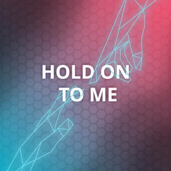 Hold On to Me by Patch Crowe