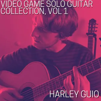 Video Game Solo Guitar Collection, Vol. 1 by Harley Guio