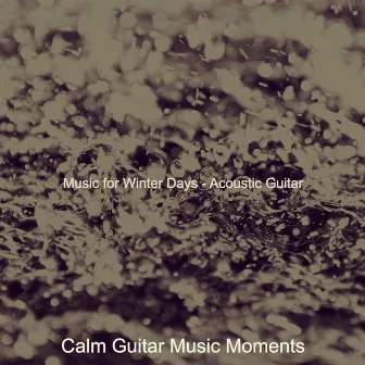 Music for Winter Days - Acoustic Guitar by Calm Guitar Music Moments