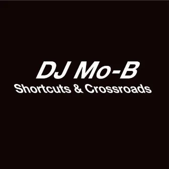 Shortcuts & Crossroads by DJ Mo-B