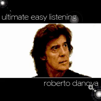 Ultimate Easy Listening - Roberto Danova by Roberto Danova