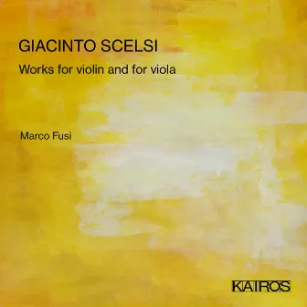 Giacinto Scelsi: Works for violin and for Viola by Marco Fusi