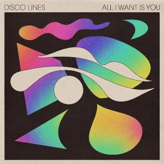 All I Want Is You by Disco Lines