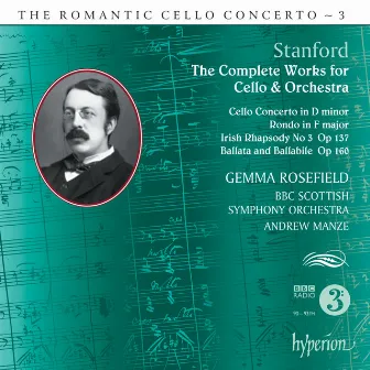 Stanford: Complete Works for Cello & Orchestra (Hyperion Romantic Cello Concerto 3) by Gemma Rosefield