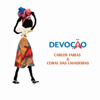 DEVOÇÃO by Carlos Farias e Coral das Lavadeiras