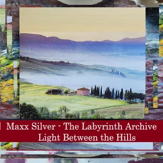 The Labyrinth Archive - Light Between The Hills by Maxx Silver