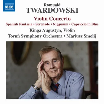 Romuald Twardowski: Violin Concerto, Spanish Fantasia & Other Works by Kinga Augustyn