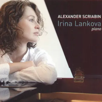 Scriabin: Irina Lankova - Piano by Irina Lankova