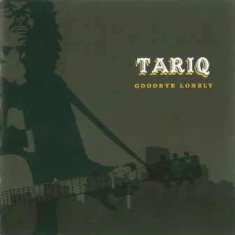 Goodbye Lonely by Tariq