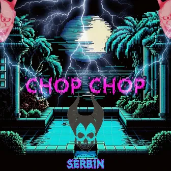 Chop Chop by SeRb1N