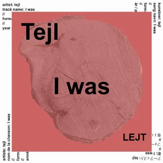 I Was by Tejl