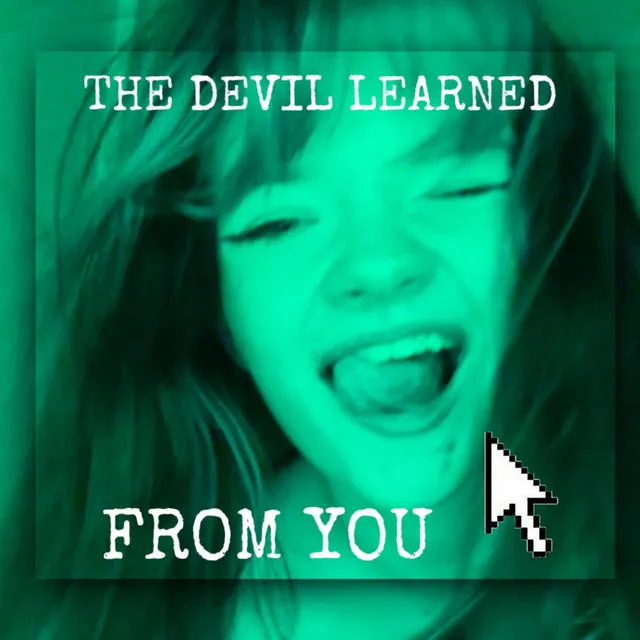 The Devil Learned From You