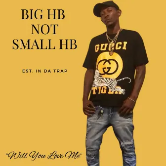 Will You Love Me by Big H.B.