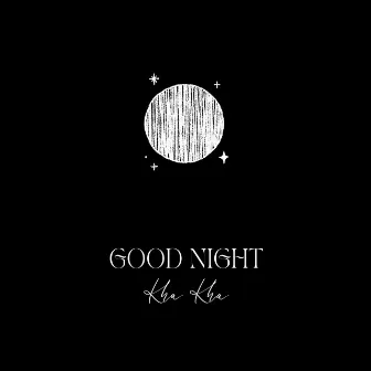 Good Night by Kha Kha