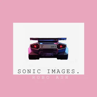 Sonic Images by Robo Ash