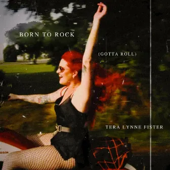 Born to Rock (Gotta Roll) by Tera Lynne Fister