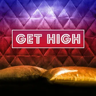 Get High – Lounge Ambient, Deep Bounce, Positive Vibes, After Dark, Mellow Chillout by Get High Zone